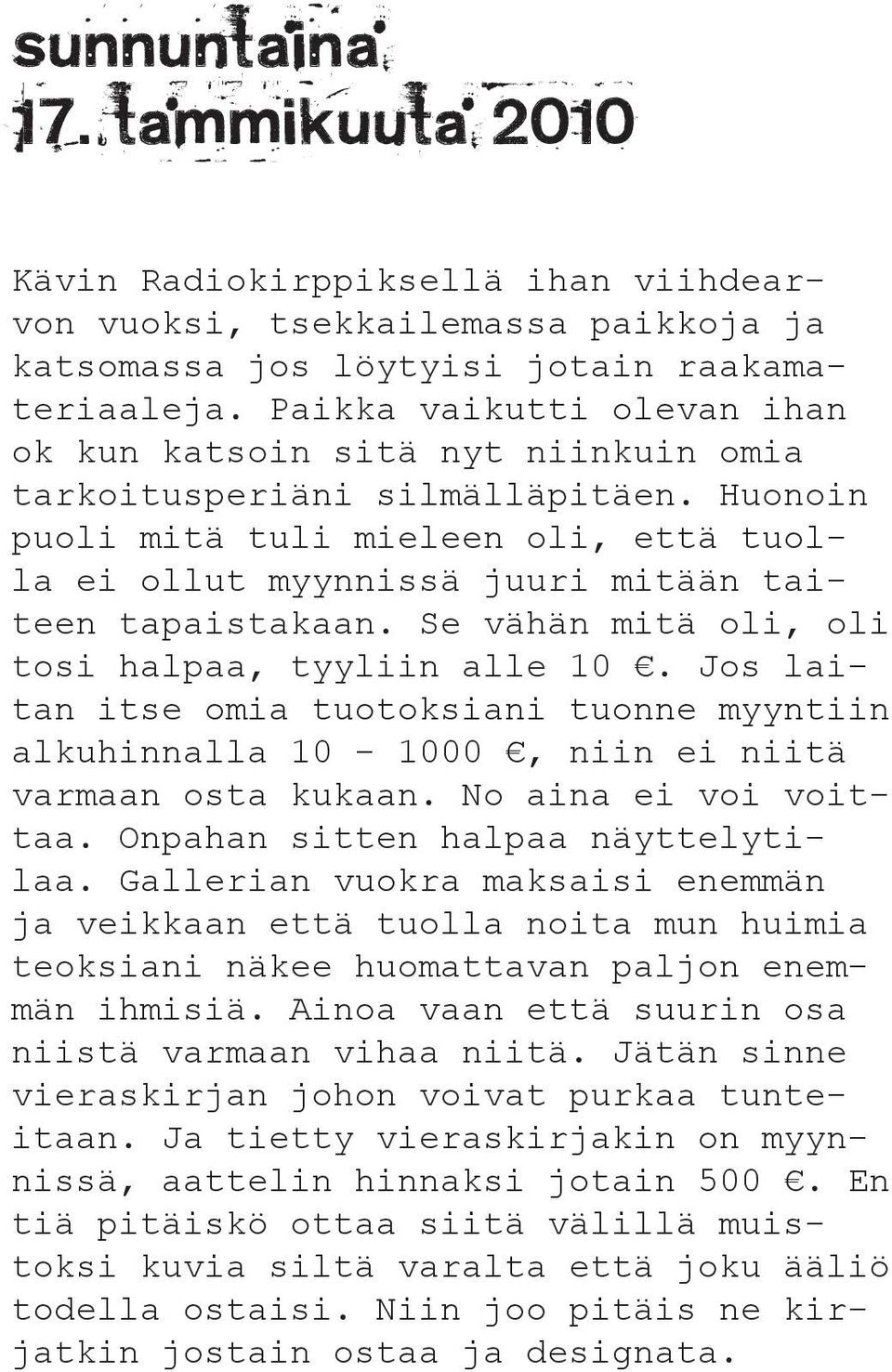 Huonoin puoli mitä tuli mieleen oli, että tuolla ei ollut myynnissä juuri mitään taiteen tapaistakaan. Se vähän mitä oli, oli tosi halpaa, tyyliin alle 10.