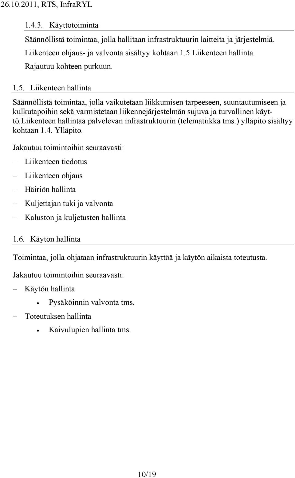 liikenteen hallintaa palvelevan infrastruktuurin (telematiikka tms.) ylläpito sisältyy kohtaan 1.4.