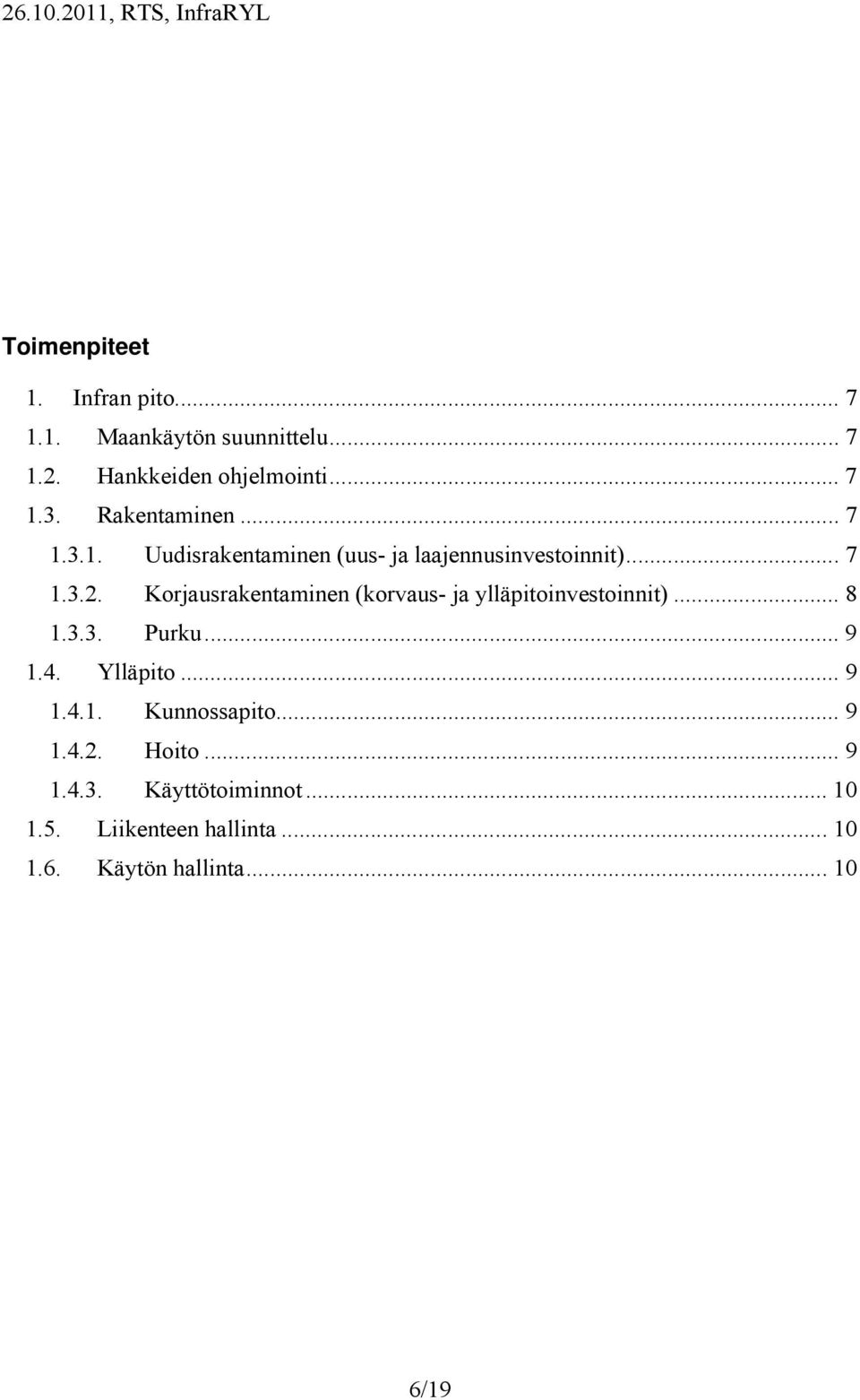 (korvaus- ja ylläpitoinvestoinnit)... 8 1.3.3. Purku... 9 1.4.... 9 1.4.1.... 9 1.4.2.... 9 1.4.3. Käyttötoiminnot.