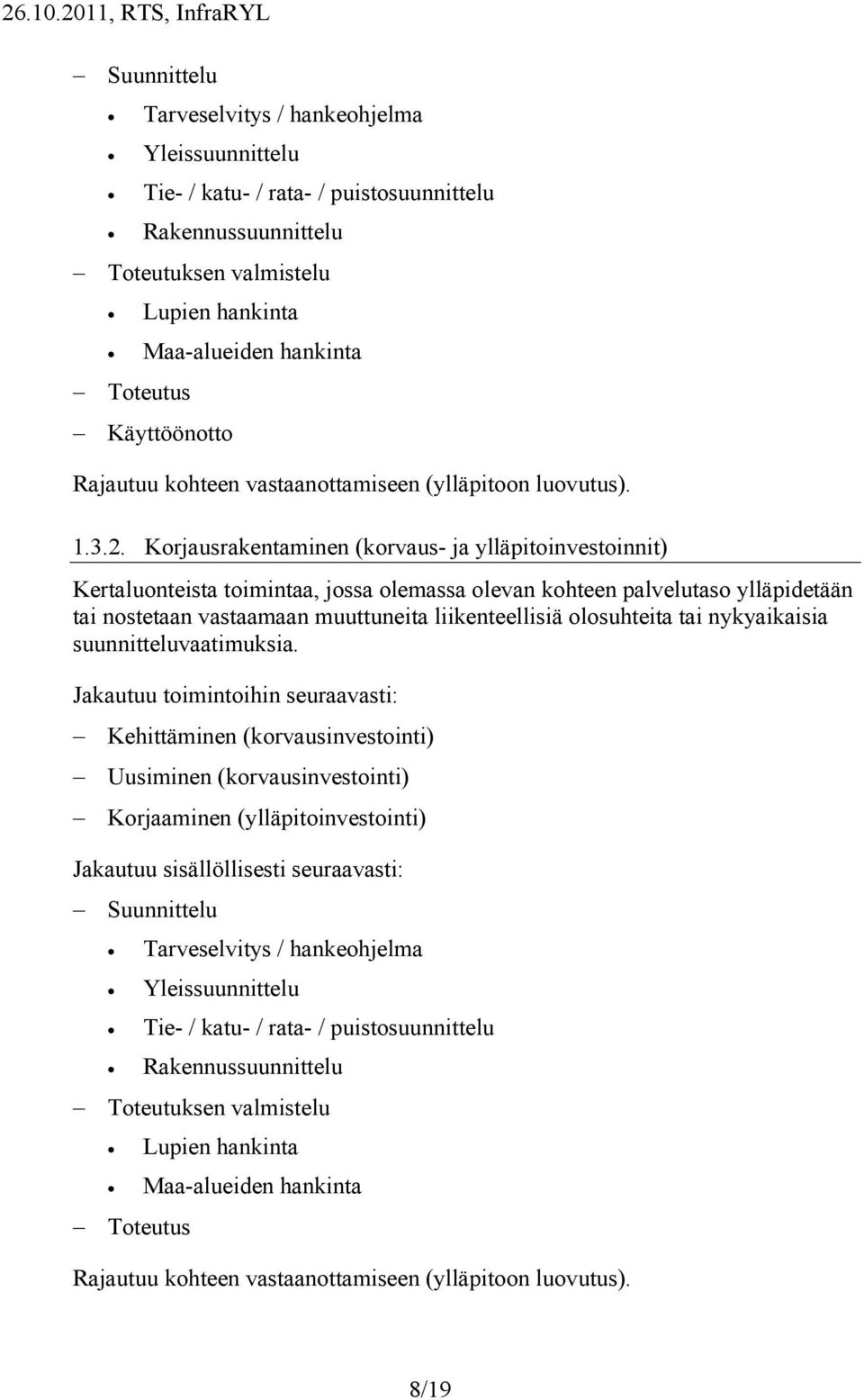 hankinta Käyttöönotto Rajautuu kohteen vastaanottamiseen (ylläpitoon luovutus). 1.3.2.