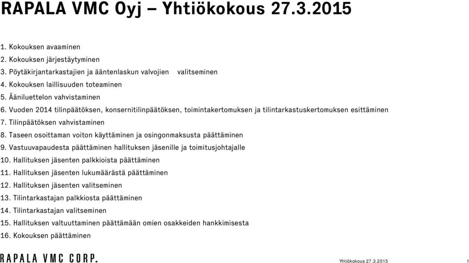 Taseen osoittaman voiton käyttäminen ja osingonmaksusta päättäminen 9. Vastuuvapaudesta päättäminen hallituksen jäsenille ja toimitusjohtajalle 1. Hallituksen jäsenten palkkioista päättäminen 11.