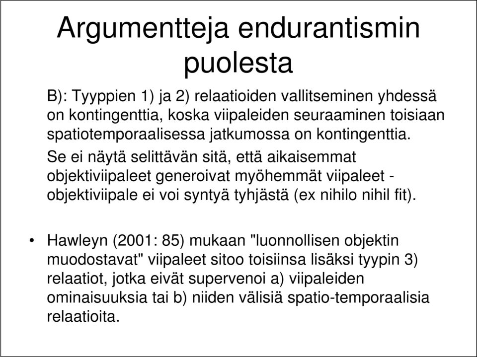 Se ei näytä selittävän sitä, että aikaisemmat objektiviipaleet generoivat myöhemmät viipaleet - objektiviipale ei voi syntyä tyhjästä (ex