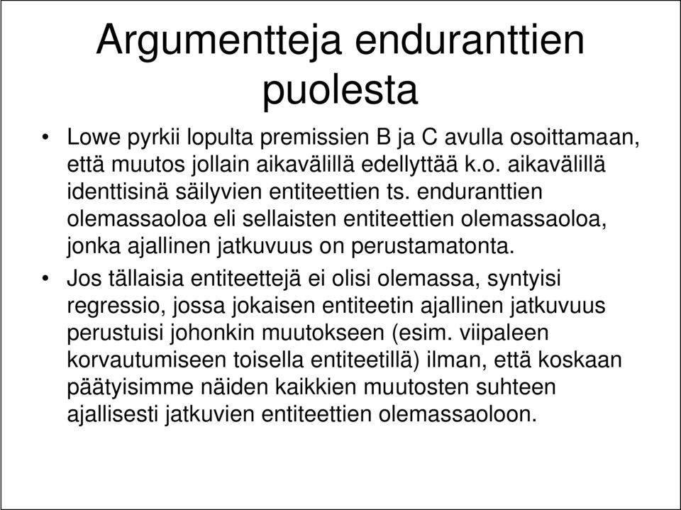 Jos tällaisia entiteettejä ei olisi olemassa, syntyisi regressio, jossa jokaisen entiteetin ajallinen jatkuvuus perustuisi johonkin muutokseen (esim.