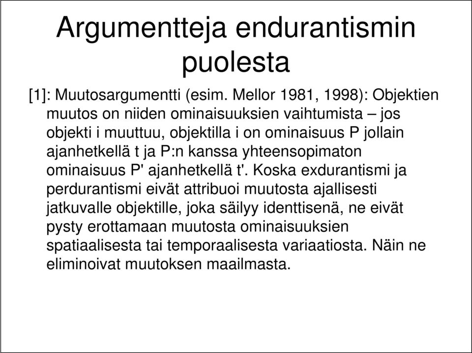 jollain ajanhetkellä t ja P:n kanssa yhteensopimaton ominaisuus P' ajanhetkellä t'.