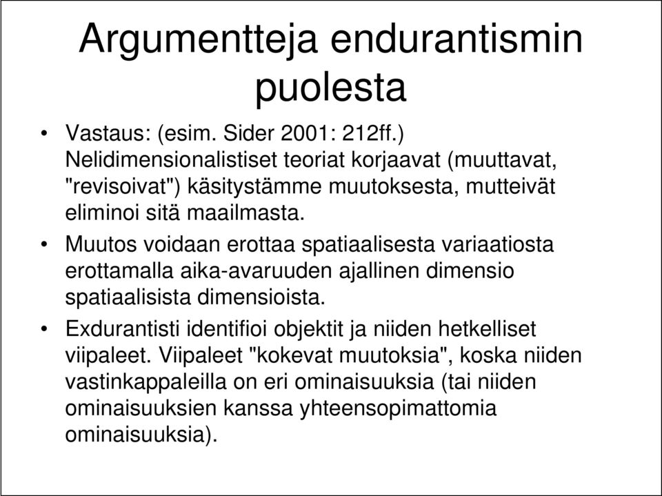 Muutos voidaan erottaa spatiaalisesta variaatiosta erottamalla aika-avaruuden ajallinen dimensio spatiaalisista dimensioista.