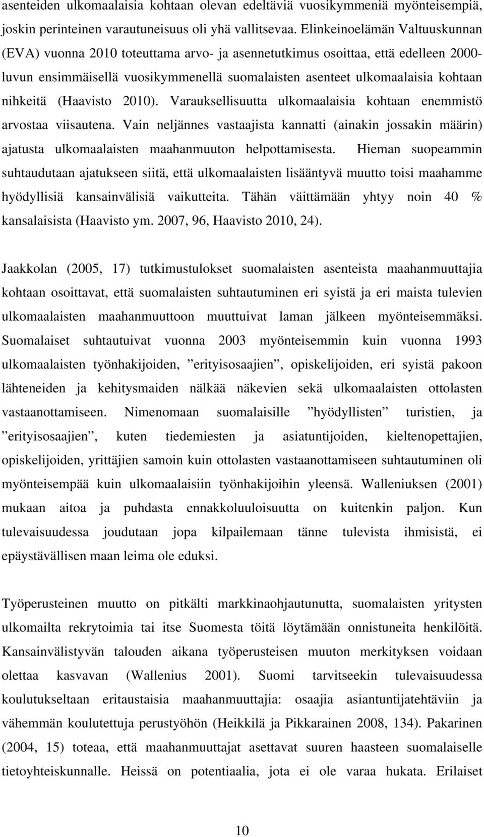 nihkeitä (Haavisto 2010). Varauksellisuutta ulkomaalaisia kohtaan enemmistö arvostaa viisautena.