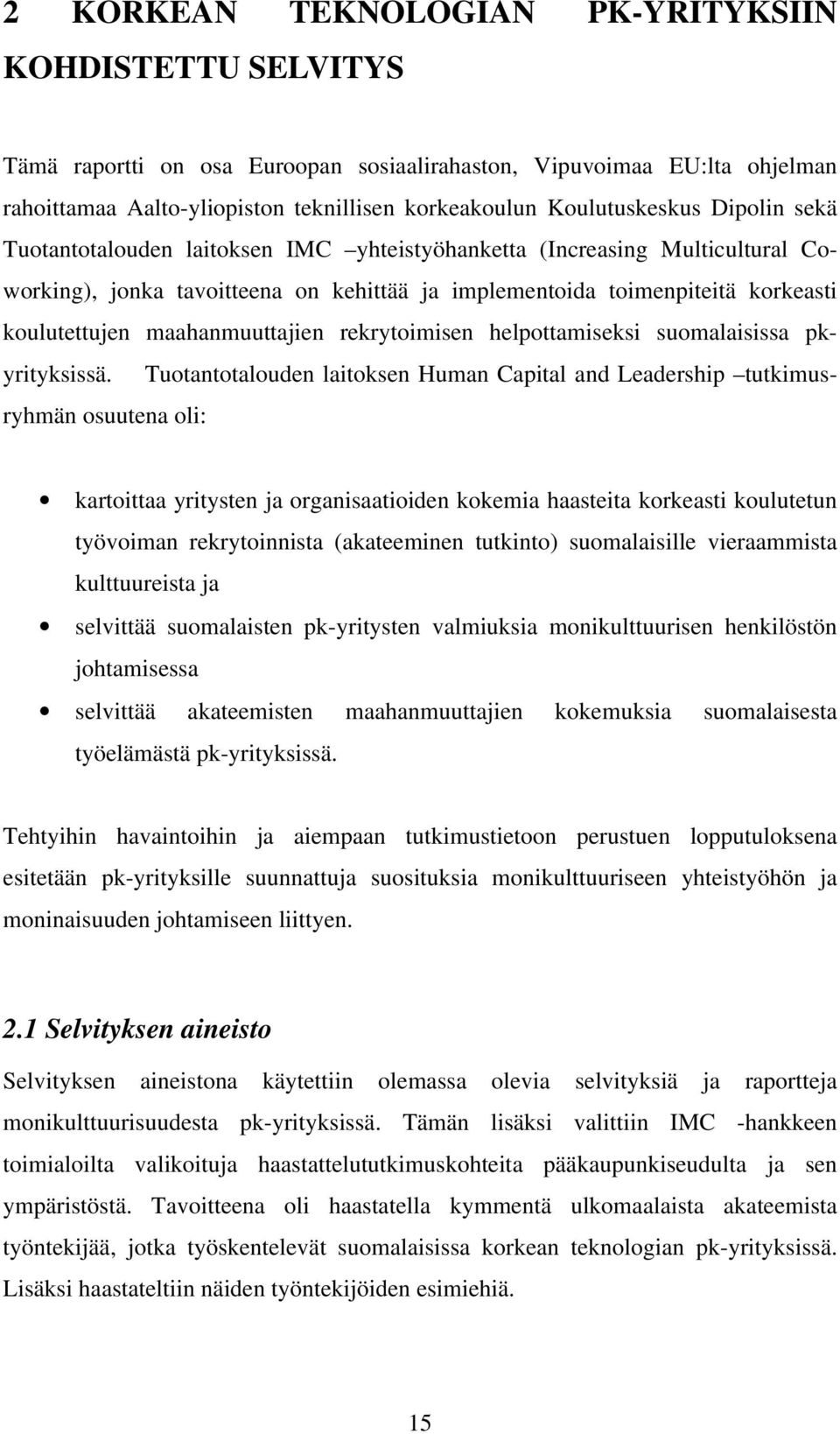 maahanmuuttajien rekrytoimisen helpottamiseksi suomalaisissa pkyrityksissä.