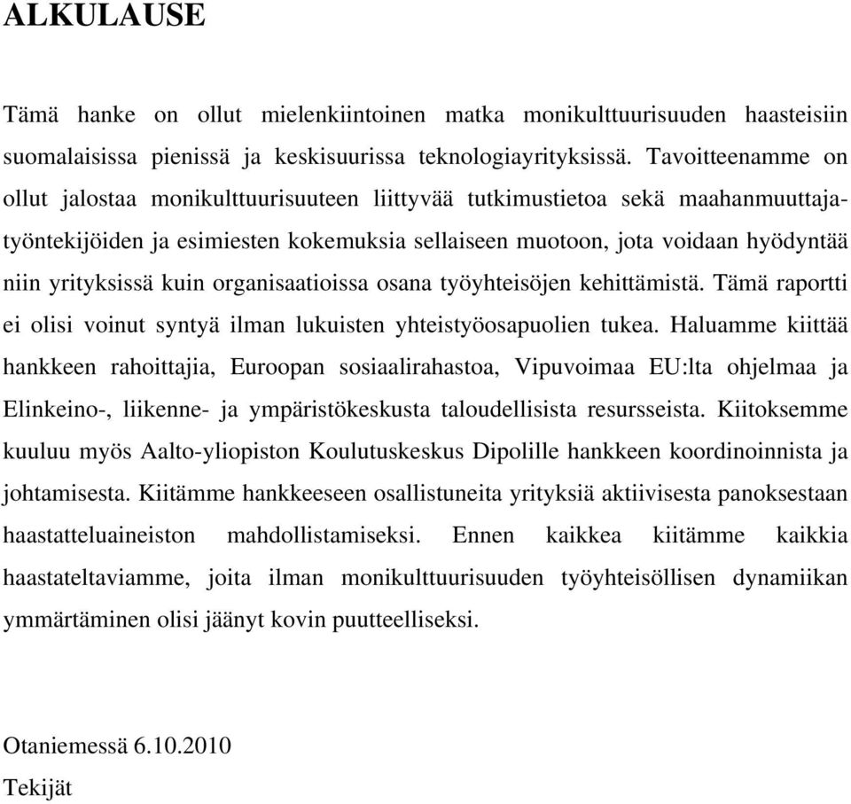 kuin organisaatioissa osana työyhteisöjen kehittämistä. Tämä raportti ei olisi voinut syntyä ilman lukuisten yhteistyöosapuolien tukea.