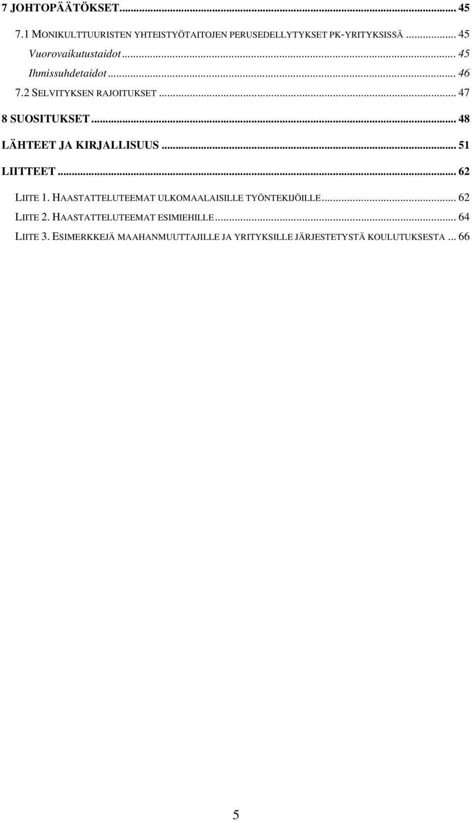 .. 48 LÄHTEET JA KIRJALLISUUS... 51 LIITTEET... 62 LIITE 1. HAASTATTELUTEEMAT ULKOMAALAISILLE TYÖNTEKIJÖILLE.