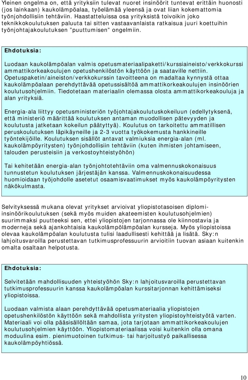 Ehdotuksia: Luodaan kaukolämpöalan valmis opetusmateriaalipaketti/kurssiaineisto/verkkokurssi ammattikorkeakoulujen opetushenkilöstön käyttöön ja saataville nettiin.