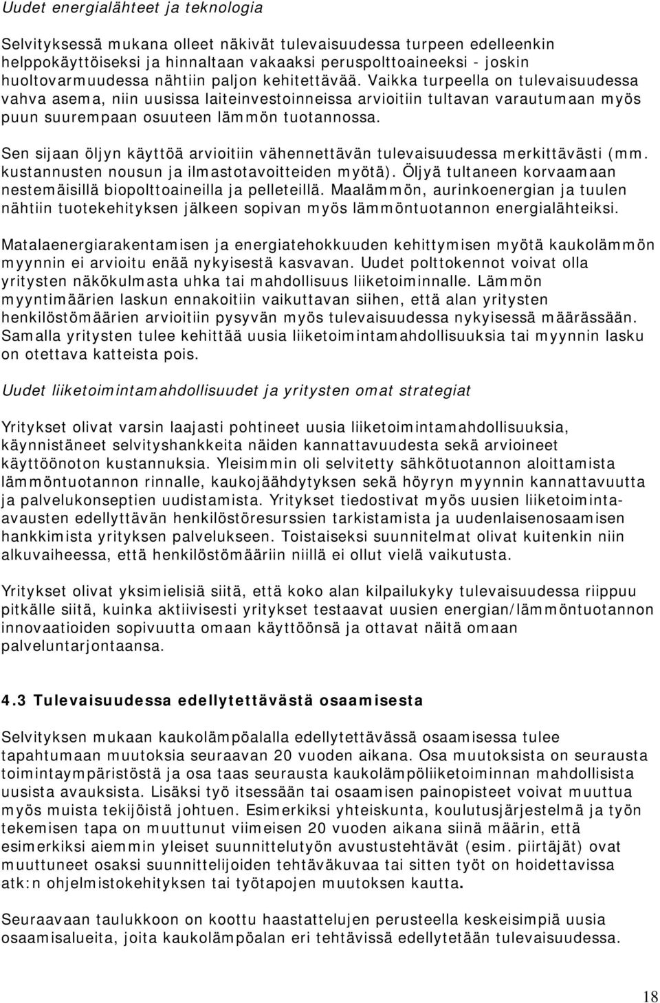 Sen sijaan öljyn käyttöä arvioitiin vähennettävän tulevaisuudessa merkittävästi (mm. kustannusten nousun ja ilmastotavoitteiden myötä).