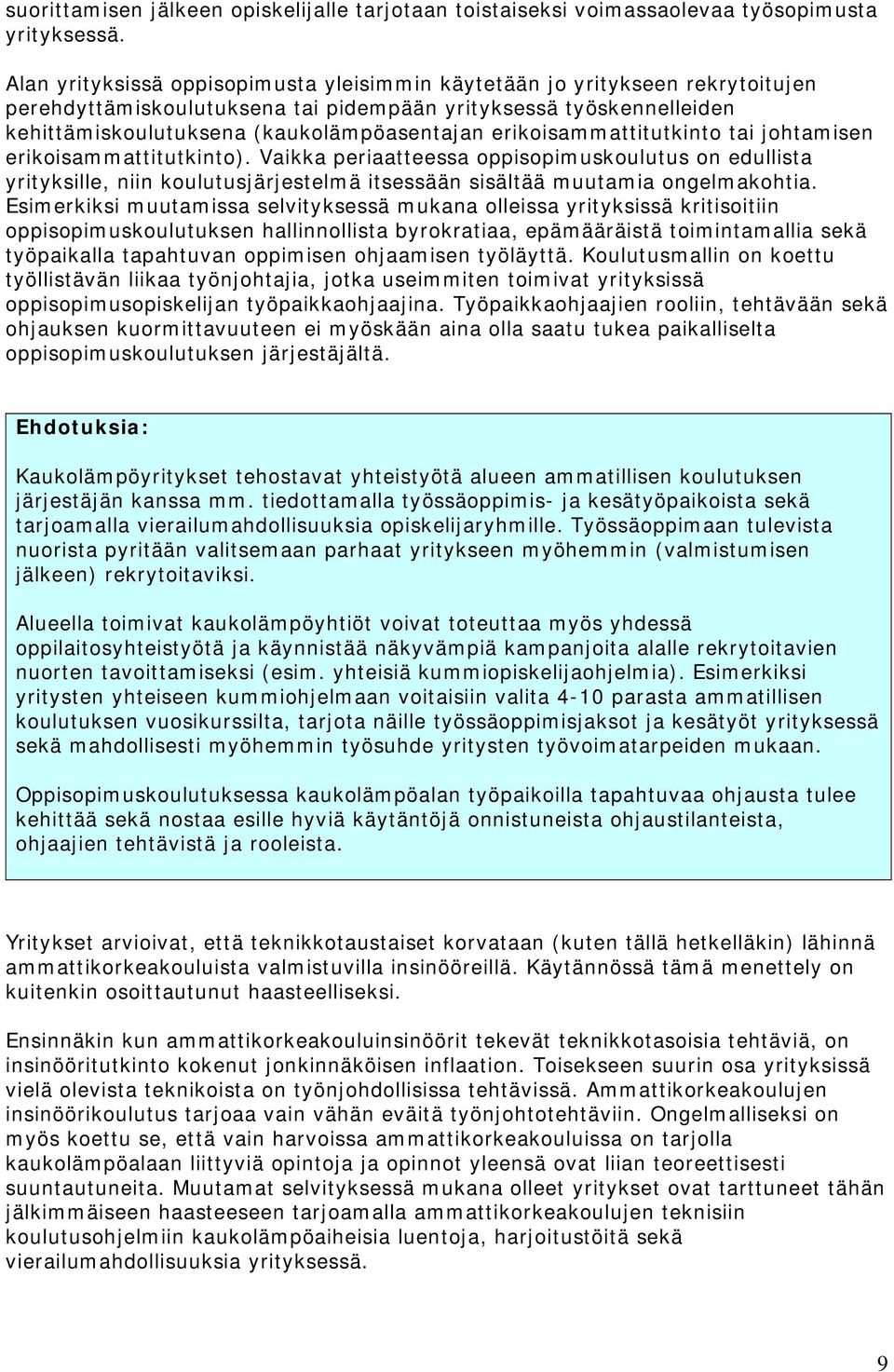 erikoisammattitutkinto tai johtamisen erikoisammattitutkinto). Vaikka periaatteessa oppisopimuskoulutus on edullista yrityksille, niin koulutusjärjestelmä itsessään sisältää muutamia ongelmakohtia.