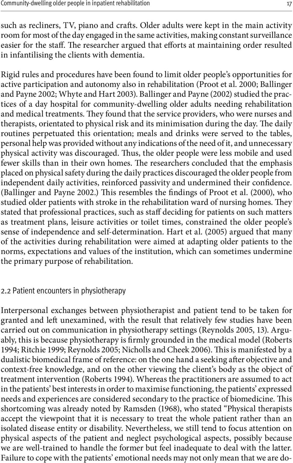 Rigid rules and procedures have been found to limit older people s opportunities for active participation and autonomy also in rehabilitation (Proot et al.