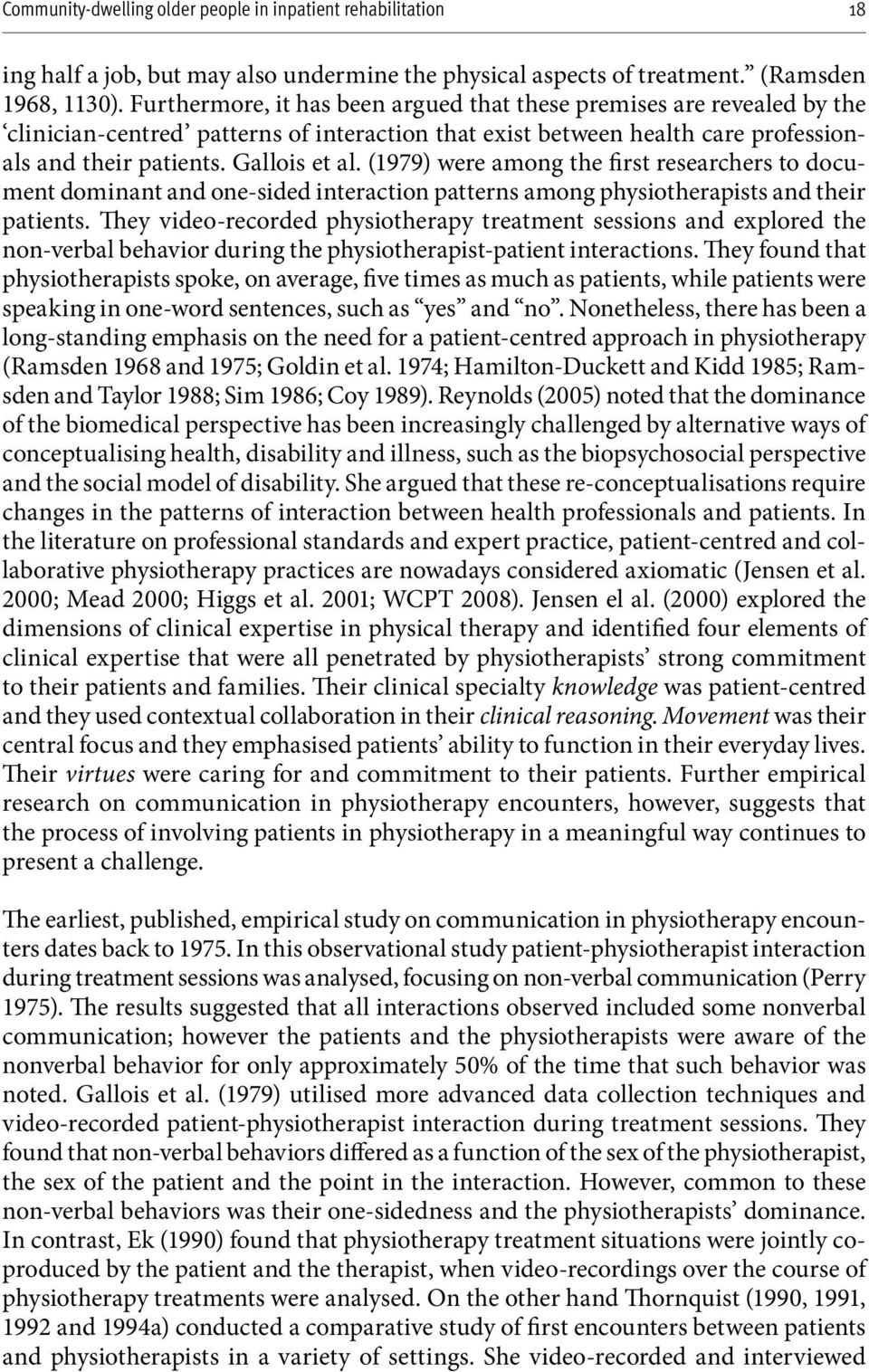 (1979) were among the first researchers to document dominant and one-sided interaction patterns among physiotherapists and their patients.