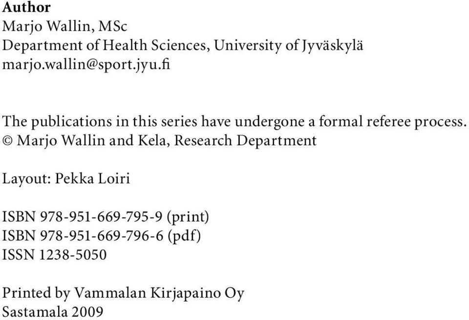 Marjo Wallin and Kela, Research Department Layout: Pekka Loiri ISBN 978-951-669-795-9