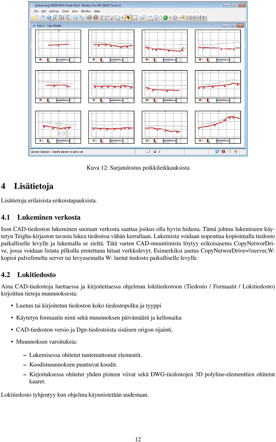 Tätä varten CAD-muuntimista löytyy erikoisasetus CopyNetworDrive, jossa voidaan listata pilkulla erotettuna hitaat verkkolevyt.