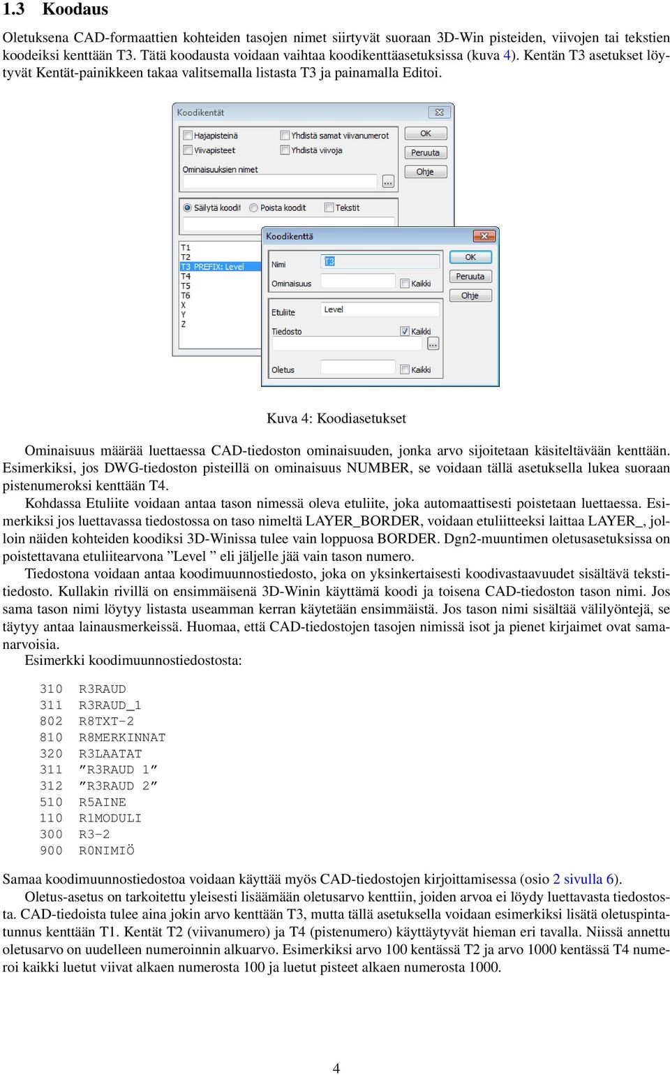 Kuva 4: Koodiasetukset Ominaisuus määrää luettaessa CAD-tiedoston ominaisuuden, jonka arvo sijoitetaan käsiteltävään kenttään.