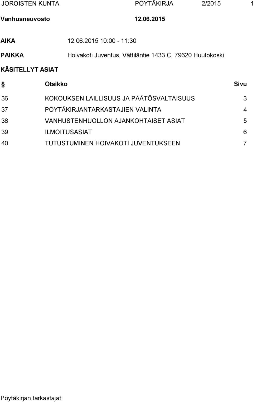 2015 10:00-11:30 PAIKKA Hoivakoti Juventus, Vättiläntie 1433 C, 79620 Huutokoski KÄSITELLYT