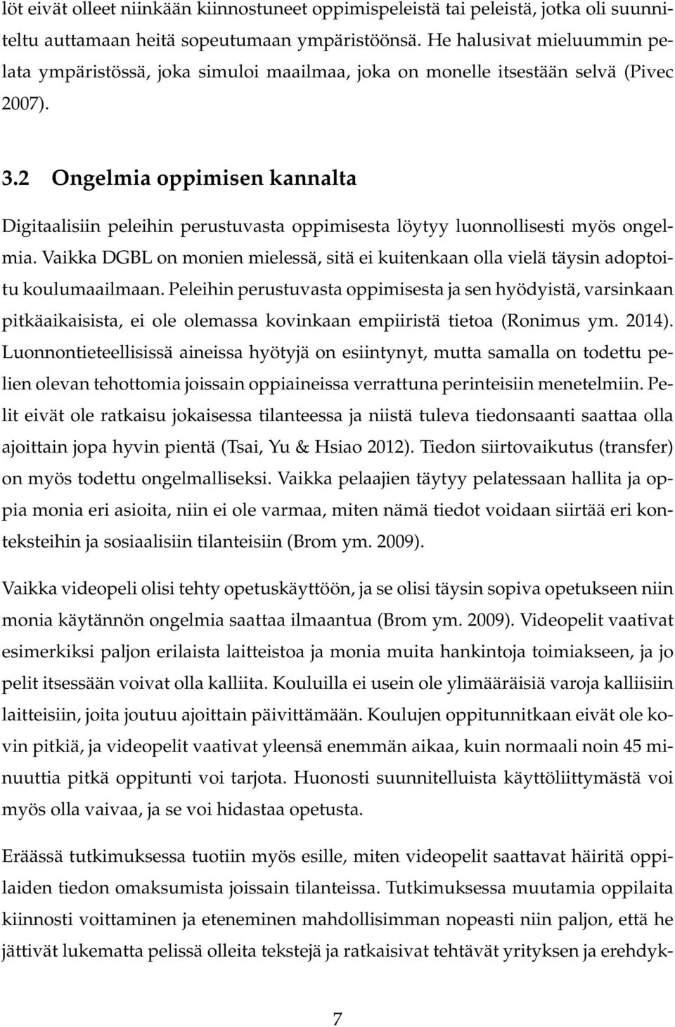 2 Ongelmia oppimisen kannalta Digitaalisiin peleihin perustuvasta oppimisesta löytyy luonnollisesti myös ongelmia.