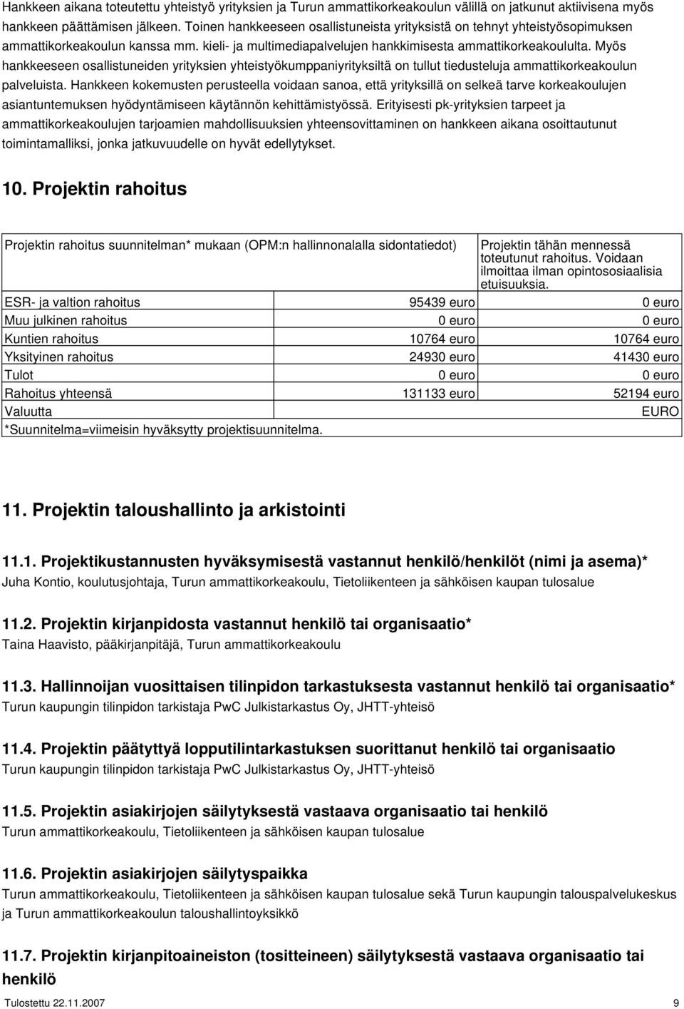 Myös hankkeeseen osallistuneiden yrityksien yhteistyökumppaniyrityksiltä on tullut tiedusteluja ammattikorkeakoulun palveluista.