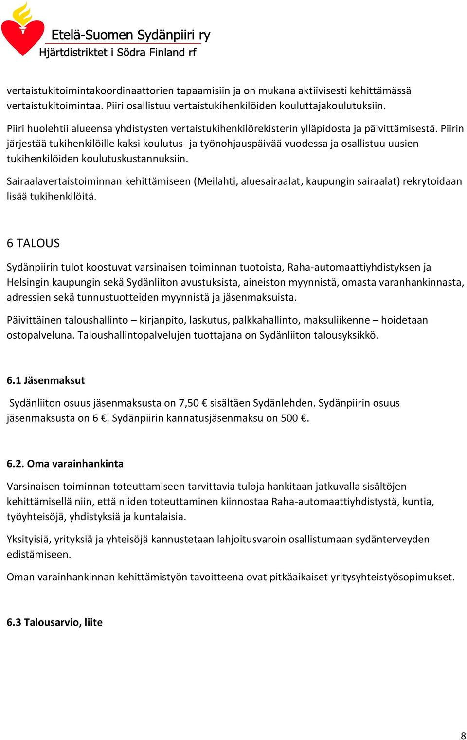 Piirin järjestää tukihenkilöille kaksi koulutus- ja työnohjauspäivää vuodessa ja osallistuu uusien tukihenkilöiden koulutuskustannuksiin.