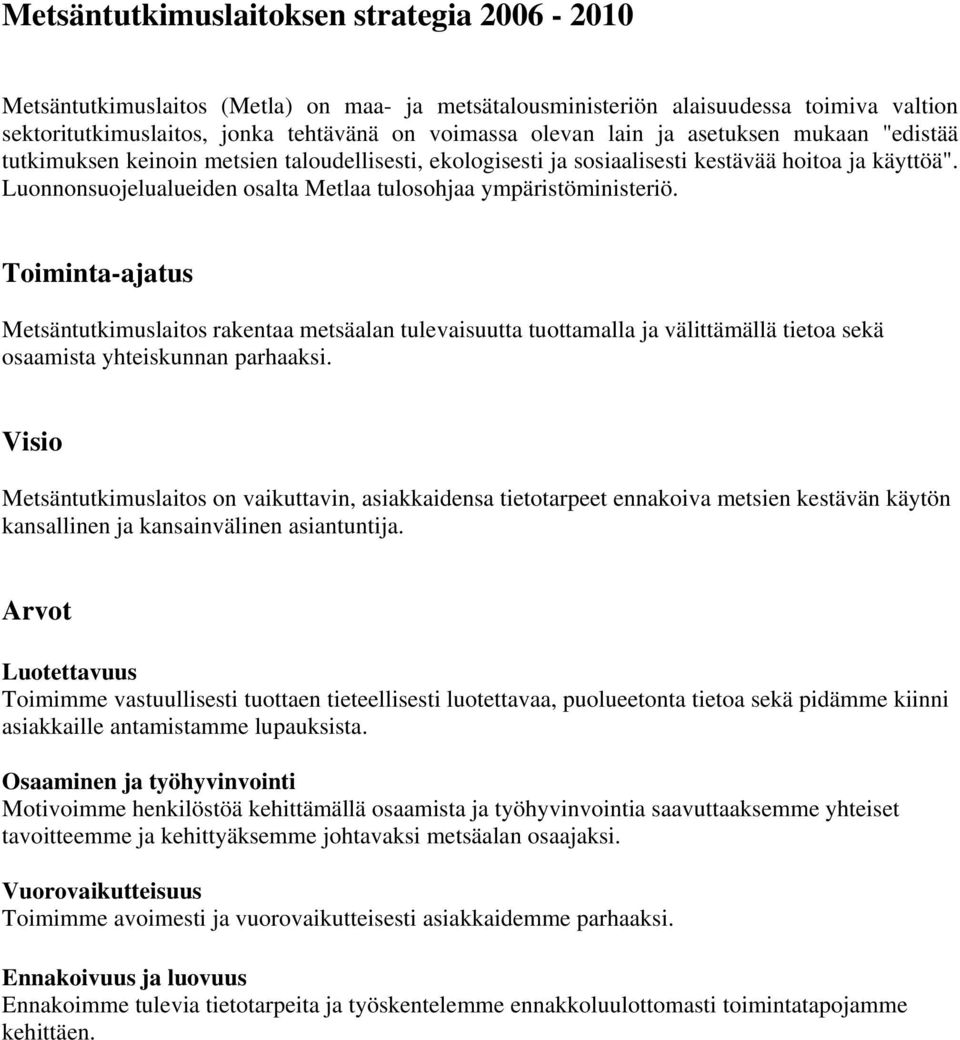 Luonnonsuojelualueiden osalta Metlaa tulosohjaa ympäristöministeriö.