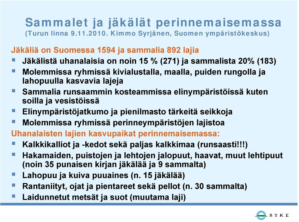 lajistoa Uhanalaisten lajien kasvupaikat perinnemaisemassa: Kalkkikalliot ja -kedot sekä paljas kalkkimaa (runsaasti!