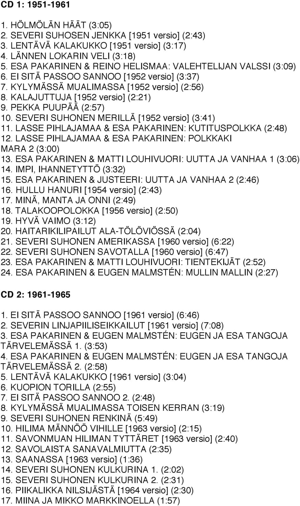 PEKKA PUUPÄÄ (2:57) 10. SEVERI SUHONEN MERILLÄ [1952 versio] (3:41) 11. LASSE PIHLAJAMAA & ESA PAKARINEN: KUTITUSPOLKKA (2:48) 12. LASSE PIHLAJAMAA & ESA PAKARINEN: POLKKAKI MARA 2 (3:00) 13.