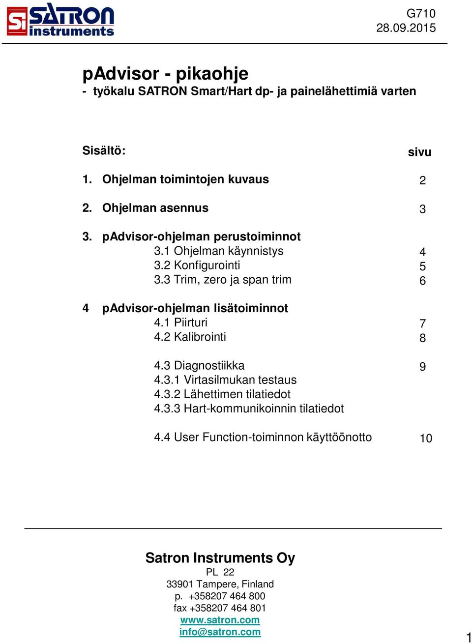 2 Kalibrointi 4.3 Diagnostiikka 4.3.1 Virtasilmukan testaus 4.3.2 Lähettimen tilatiedot 4.3.3 Hart-kommunikoinnin tilatiedot 4.