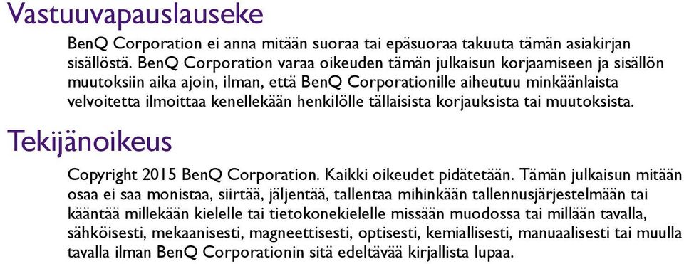 henkilölle tällaisista korjauksista tai muutoksista. Tekijänoikeus Copyright 2015 BenQ Corporation. Kaikki oikeudet pidätetään.