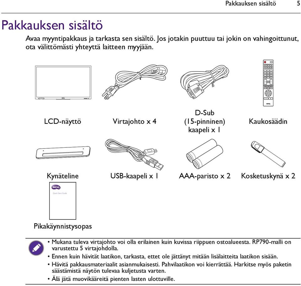 erilainen kuin kuvissa riippuen ostoalueesta. RP790-malli on varustettu 5 virtajohdolla. Ennen kuin hävität laatikon, tarkasta, ettet ole jättänyt mitään lisälaitteita laatikon sisään.