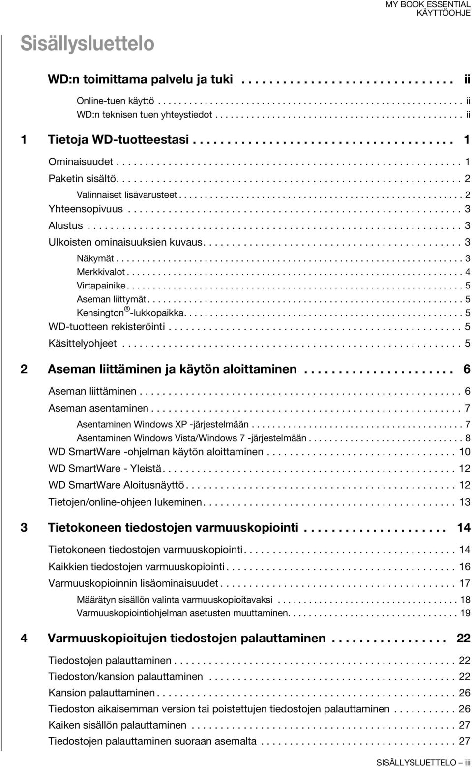 ........................................................... 2 Valinnaiset lisävarusteet....................................................... 2 Yhteensopivuus.......................................................... 3 Alustus.