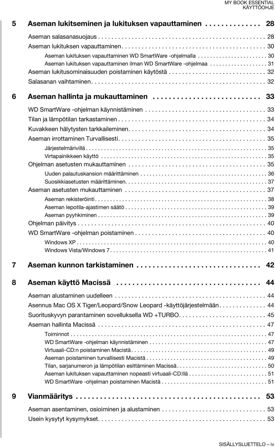 .................. 31 Aseman lukitusominaisuuden poistaminen käytöstä............................. 32 Salasanan vaihtaminen.................................................... 32 6 Aseman hallinta ja mukauttaminen.