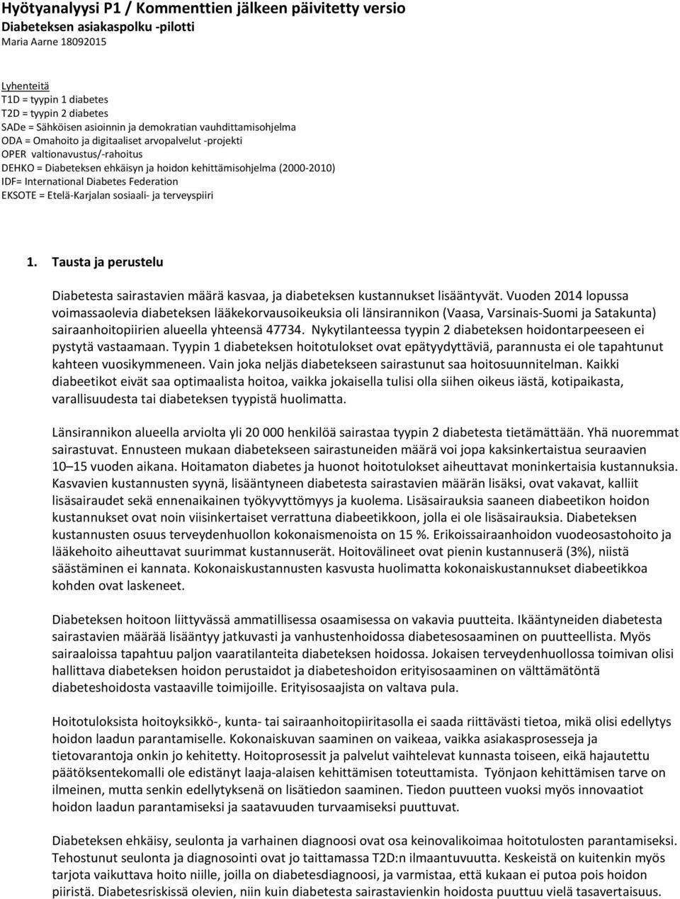 International Diabetes Federation EKSOTE = Etelä-Karjalan sosiaali- ja terveyspiiri 1. Tausta ja perustelu Diabetesta sairastavien määrä kasvaa, ja diabeteksen kustannukset lisääntyvät.