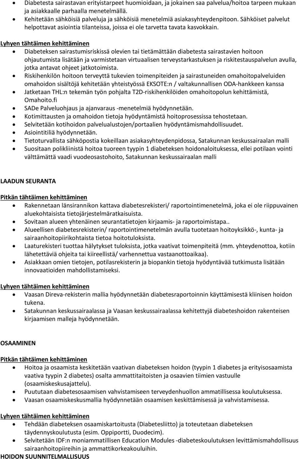 Diabeteksen sairastumisriskissä olevien tai tietämättään diabetesta sairastavien hoitoon ohjautumista lisätään ja varmistetaan virtuaalisen terveystarkastuksen ja riskitestauspalvelun avulla, jotka