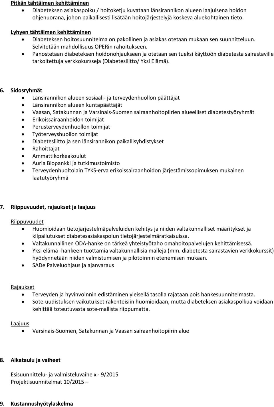 Panostetaan diabeteksen hoidonohjaukseen ja otetaan sen tueksi käyttöön diabetesta sairastaville tarkoitettuja verkkokursseja (Diabetesliitto/ Yksi Elämä). 6.