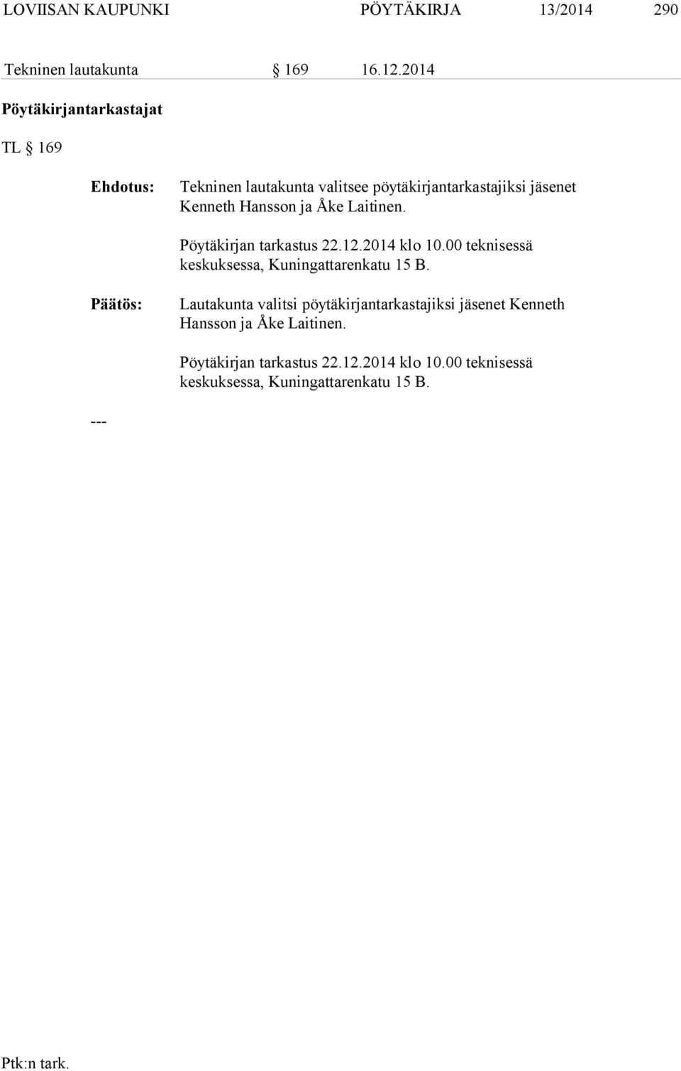 Åke Laitinen. Pöytäkirjan tarkastus 22.12.2014 klo 10.00 teknisessä keskuksessa, Kuningattarenkatu 15 B.