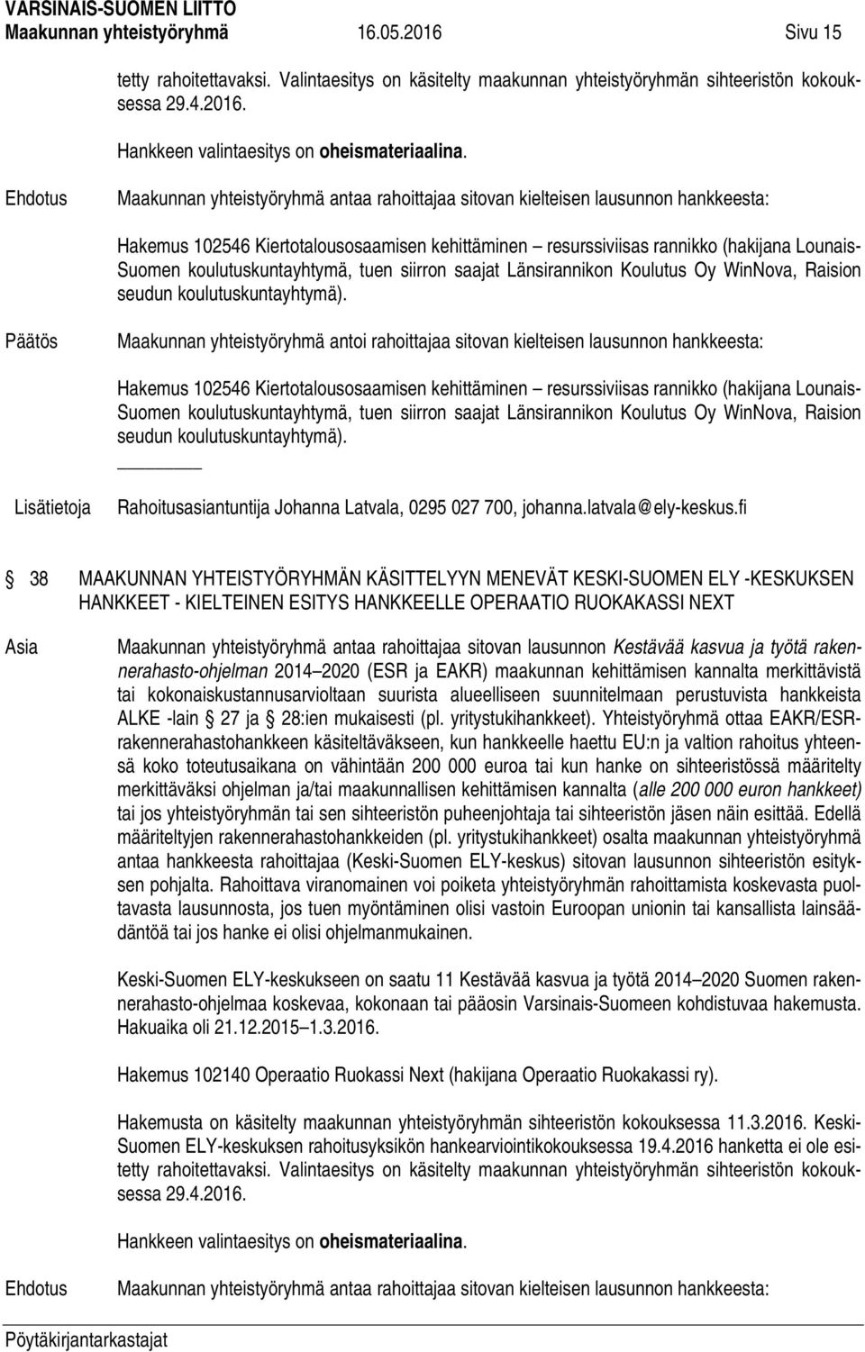 koulutuskuntayhtymä, tuen siirron saajat Länsirannikon Koulutus Oy WinNova, Raision seudun koulutuskuntayhtymä).