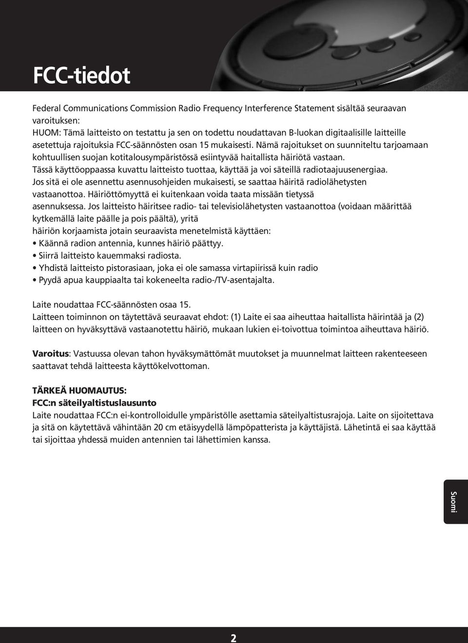 Nämä rajoitukset on suunniteltu tarjoamaan kohtuullisen suojan kotitalousympäristössä esiintyvää haitallista häiriötä vastaan.