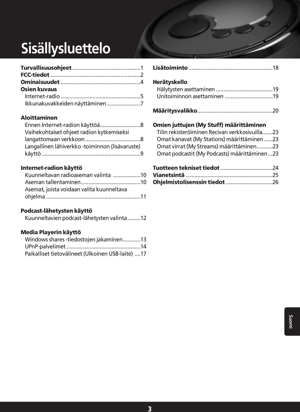 ..10 Aseman tallentaminen...10 Asemat, joista voidaan valita kuunneltava ohjelma...11 Lisätoiminto...18 Herätyskello Hälytysten asettaminen...19 Unitoiminnon asettaminen...19 Määritysvalikko.