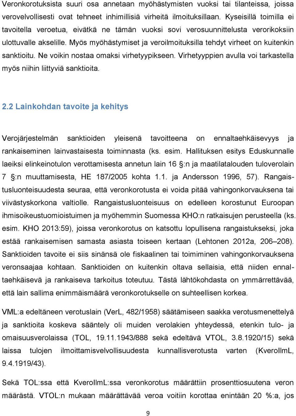 Myös myöhästymiset ja veroilmoituksilla tehdyt virheet on kuitenkin sanktioitu. Ne voikin nostaa omaksi virhetyypikseen. Virhetyyppien avulla voi tarkastella myös niihin liittyviä sanktioita. 2.