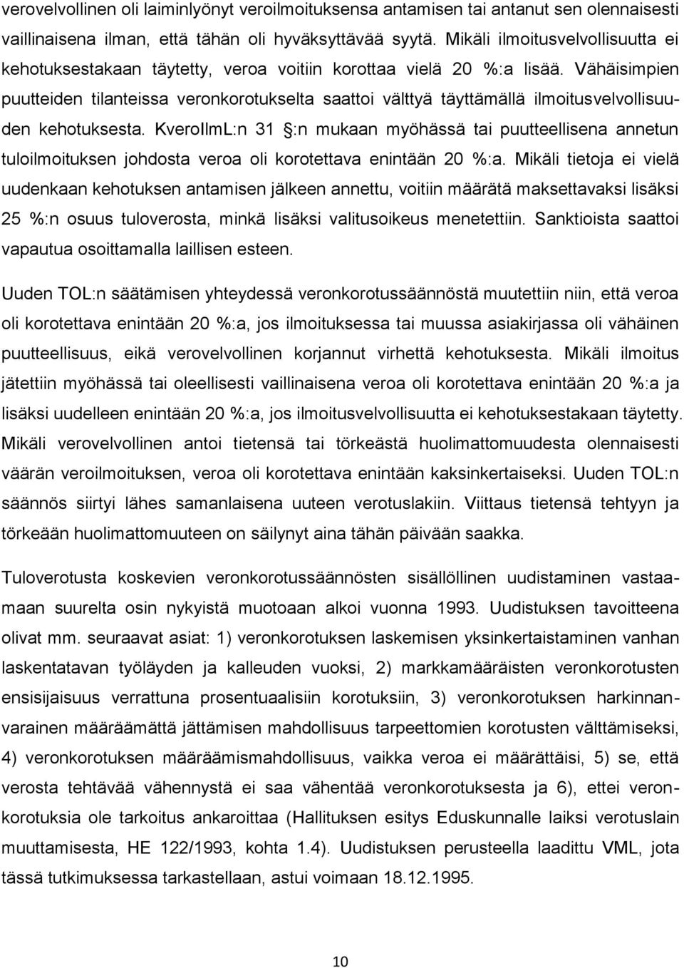 Vähäisimpien puutteiden tilanteissa veronkorotukselta saattoi välttyä täyttämällä ilmoitusvelvollisuuden kehotuksesta.