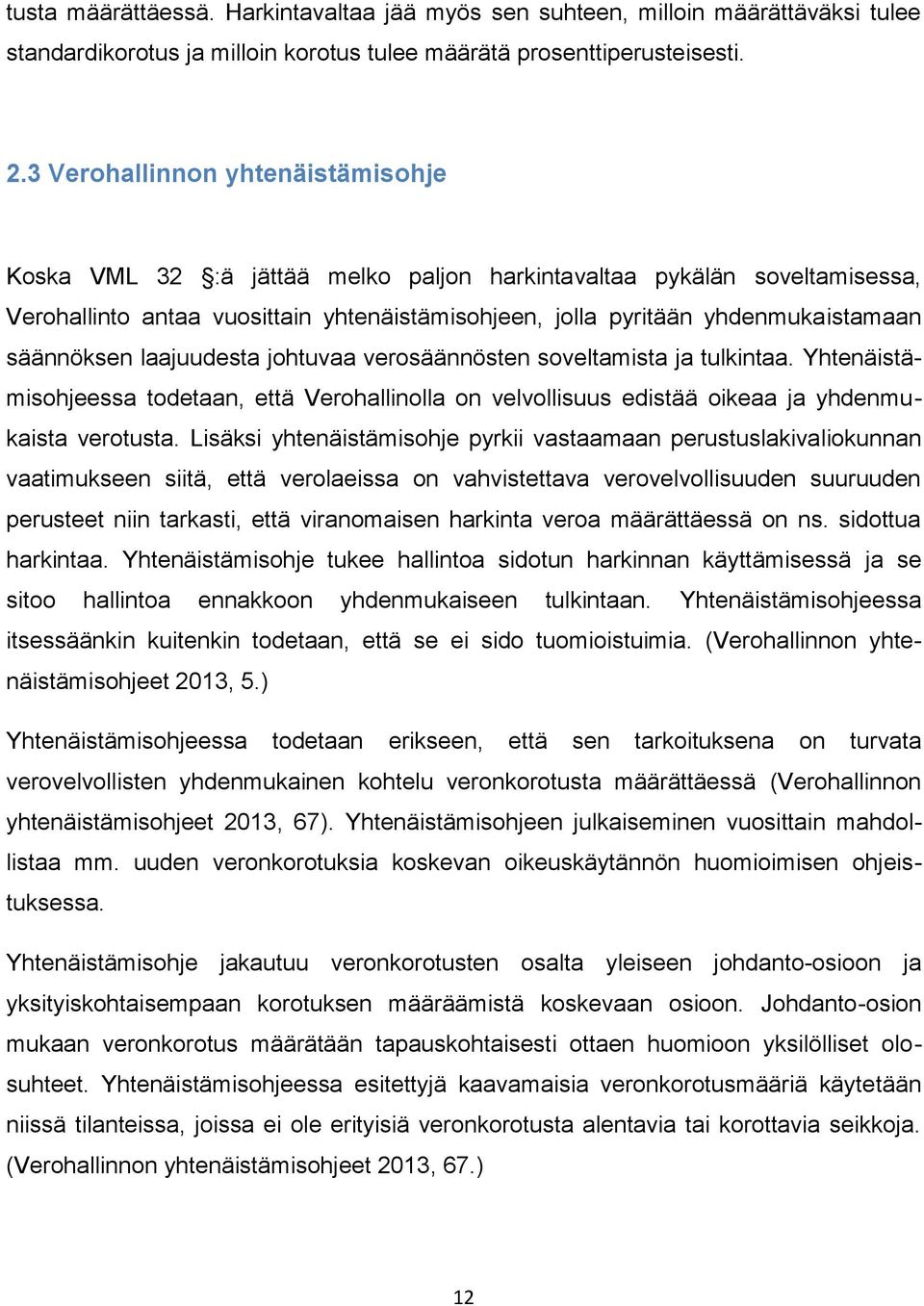 säännöksen laajuudesta johtuvaa verosäännösten soveltamista ja tulkintaa. Yhtenäistämisohjeessa todetaan, että Verohallinolla on velvollisuus edistää oikeaa ja yhdenmukaista verotusta.