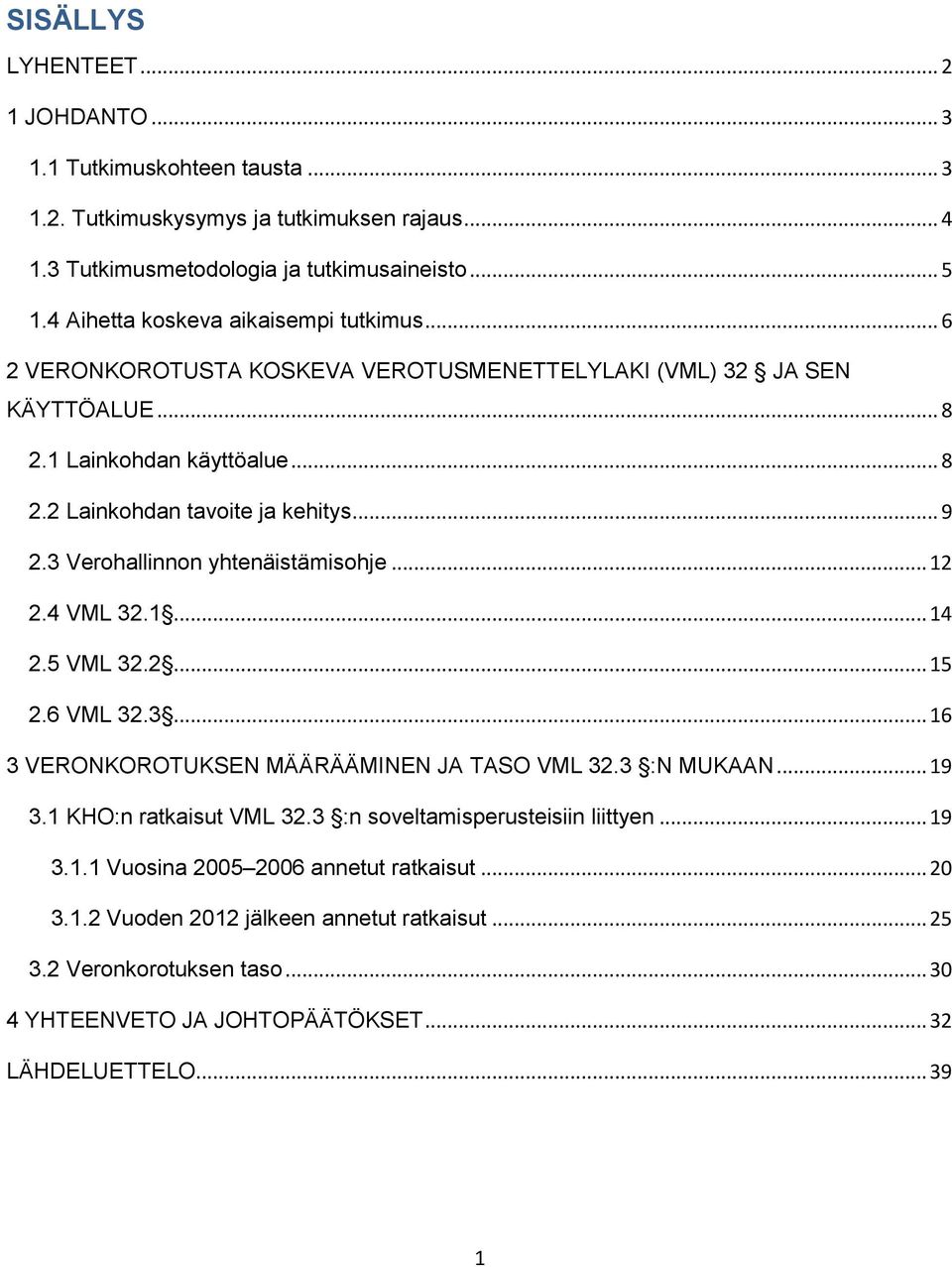 3 Verohallinnon yhtenäistämisohje... 12 2.4 VML 32.1... 14 2.5 VML 32.2... 15 2.6 VML 32.3... 16 3 VERONKOROTUKSEN MÄÄRÄÄMINEN JA TASO VML 32.3 :N MUKAAN... 19 3.1 KHO:n ratkaisut VML 32.