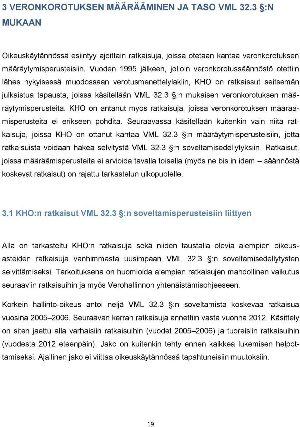 3 :n mukaisen veronkorotuksen määräytymisperusteita. KHO on antanut myös ratkaisuja, joissa veronkorotuksen määräämisperusteita ei erikseen pohdita.