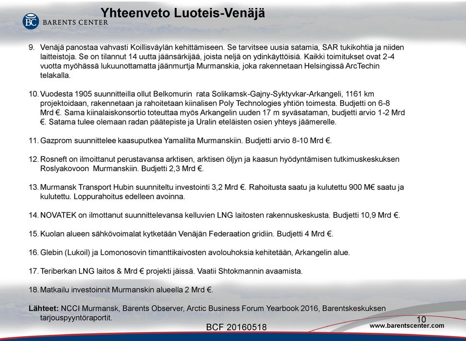 Kaikki toimitukset ovat 2-4 vuotta myöhässä lukuunottamatta jäänmurtja Murmanskia, joka rakennetaan Helsingissä ArcTechin telakalla. 10.