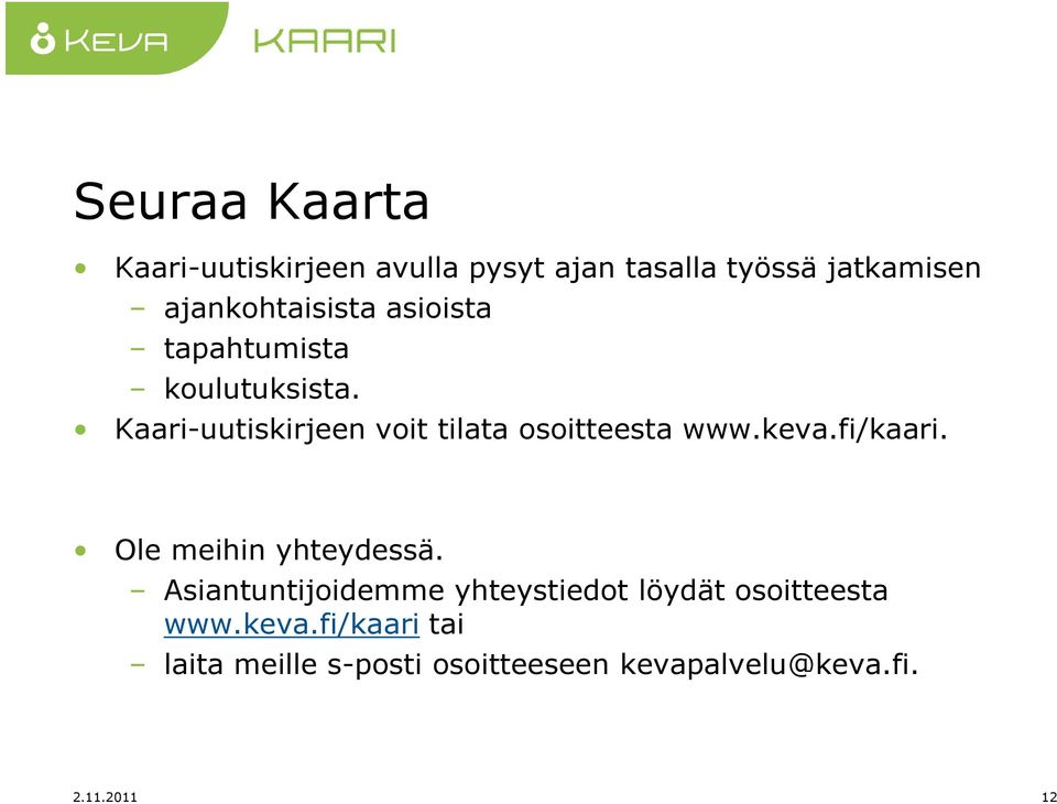 Kaari-uutiskirjeen voit tilata osoitteesta www.keva.fi/kaari. Ole meihin yhteydessä.