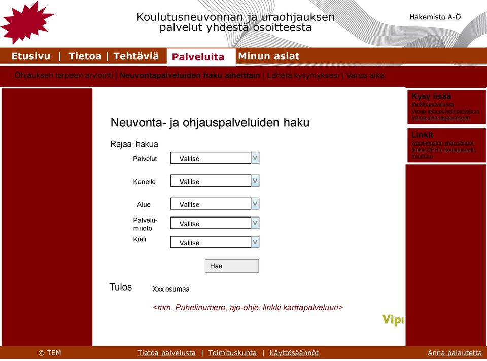 Varaa aika puhelinpalveluun Varaa aika tapaamiseen Linkit Oppilaitosten yhteystiedot (linkki OPH:n koulutusnetti, muuttuu) Kenelle Valitse Alue Palvelumuoto