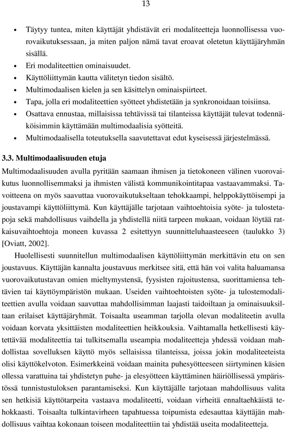 Tapa, jolla eri modaliteettien syötteet yhdistetään ja synkronoidaan toisiinsa.