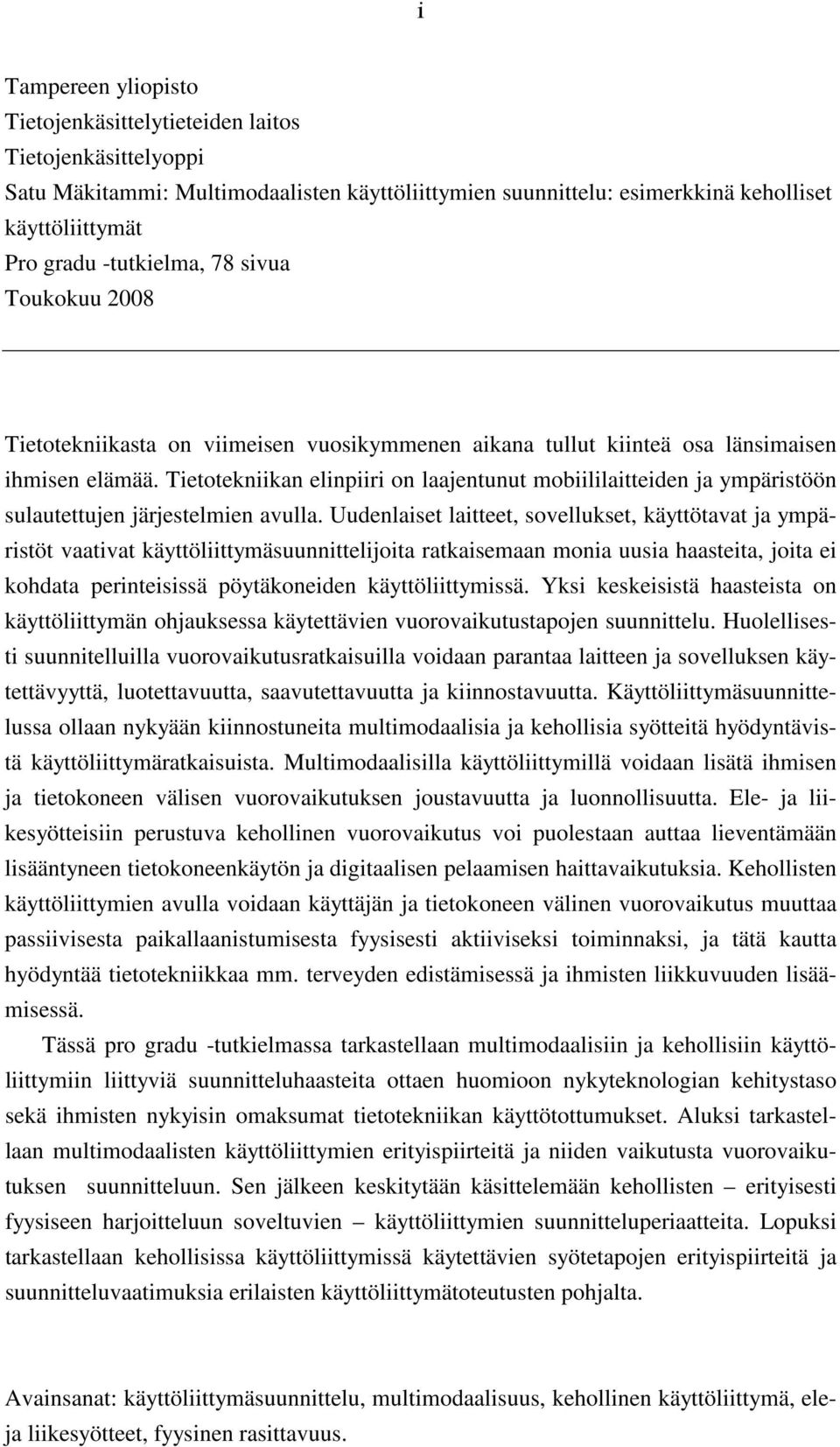 Tietotekniikan elinpiiri on laajentunut mobiililaitteiden ja ympäristöön sulautettujen järjestelmien avulla.